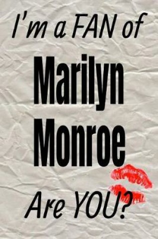 Cover of I'm a Fan of Marilyn Monroe Are You? Creative Writing Lined Journal