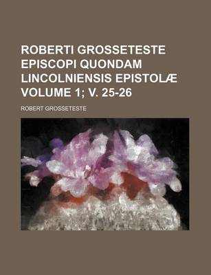 Book cover for Roberti Grosseteste Episcopi Quondam Lincolniensis Epistolae Volume 1; V. 25-26