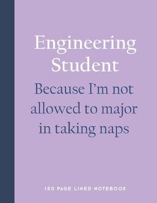 Book cover for Engineering Student - Because I'm Not Allowed to Major in Taking Naps