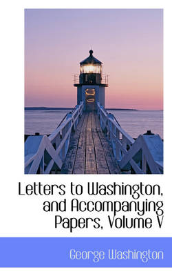 Book cover for Letters to Washington, and Accompanying Papers, Volume V