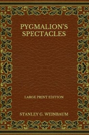 Cover of Pygmalion's Spectacles - Large Print Edition