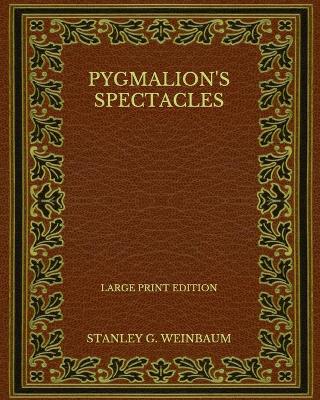 Book cover for Pygmalion's Spectacles - Large Print Edition