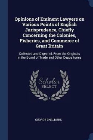 Cover of Opinions of Eminent Lawyers on Various Points of English Jurisprudence, Chiefly Concerning the Colonies, Fisheries, and Commerce of Great Britain