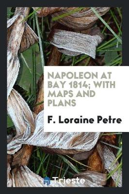 Book cover for Napoleon at Bay, 1814; With Maps and Plans