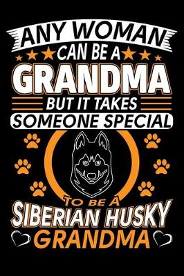 Book cover for Any Woman Can Be A Grandma But It Takes Someone Special To Be A Siberian Husky Grandma