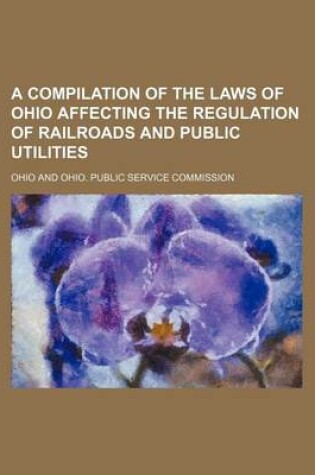 Cover of A Compilation of the Laws of Ohio Affecting the Regulation of Railroads and Public Utilities