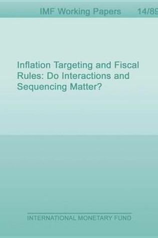 Cover of Inflation Targeting and Fiscal Rules: Do Interactions and Sequencing Matter?