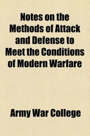 Cover of Notes on the Methods of Attack and Defense to Meet the Conditions of Modern Warfare