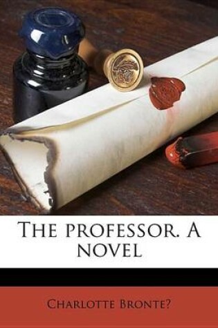Cover of The Professor. a Novel