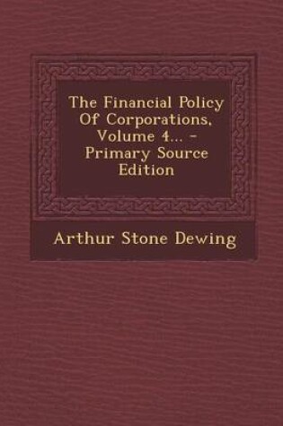 Cover of The Financial Policy of Corporations, Volume 4...