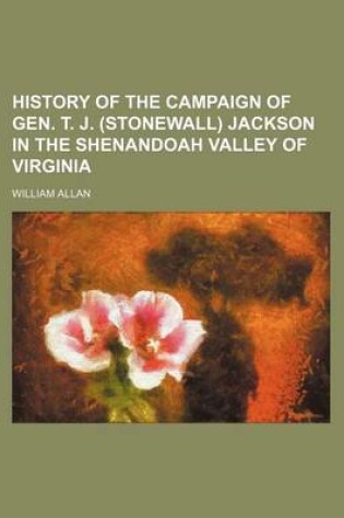 Cover of History of the Campaign of Gen. T. J. (Stonewall) Jackson in the Shenandoah Valley of Virginia