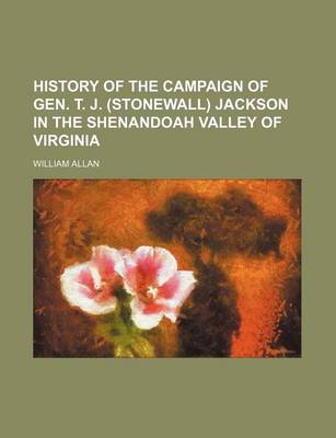 Book cover for History of the Campaign of Gen. T. J. (Stonewall) Jackson in the Shenandoah Valley of Virginia