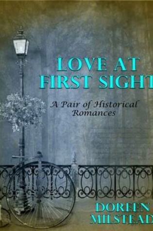Cover of Love At First Sight: A Pair of Historical Romances