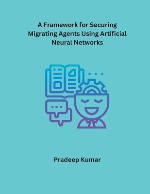 Book cover for A Framework for Securing Migrating Agents Using Artificial Neural Networks