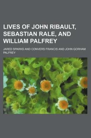 Cover of Lives of John Ribault, Sebastian Rale, and William Palfrey