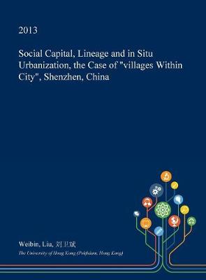 Book cover for Social Capital, Lineage and in Situ Urbanization, the Case of Villages Within City, Shenzhen, China