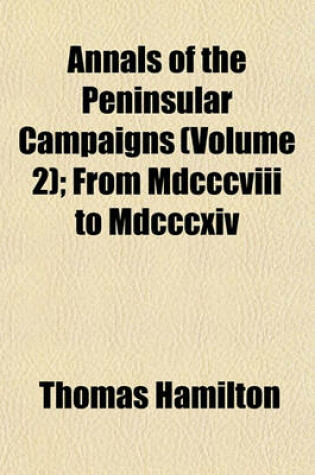 Cover of Annals of the Peninsular Campaigns (Volume 2); From MDCCCVIII to MDCCCXIV