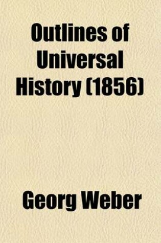 Cover of Outlines of Universal History; From the Creation of the World to the Present Time