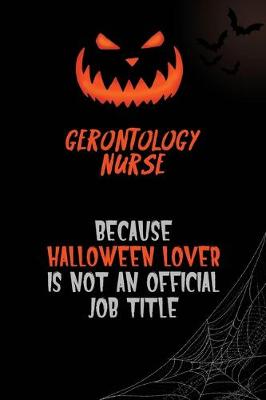 Book cover for Gerontology nurse Because Halloween Lover Is Not An Official Job Title