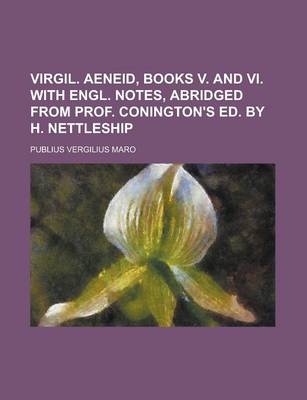 Book cover for Virgil. Aeneid, Books V. and VI. with Engl. Notes, Abridged from Prof. Conington's Ed. by H. Nettleship