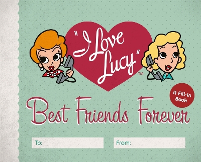 Book cover for I Love Lucy: Best Friends Forever