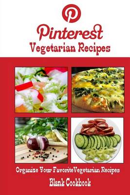 Book cover for Pinterest Vegetarian Recipes Blank Cookbook (Blank Recipe Book)