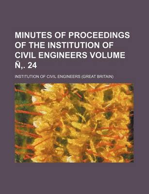 Book cover for Minutes of Proceedings of the Institution of Civil Engineers Volume N . 24