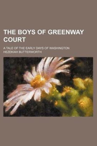 Cover of The Boys of Greenway Court; A Tale of the Early Days of Washington
