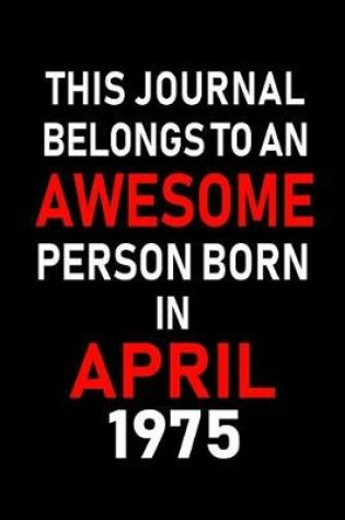 Cover of This Journal Belongs to an Awesome Person Born in April 1975