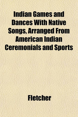 Book cover for Indian Games and Dances with Native Songs, Arranged from American Indian Ceremonials and Sports