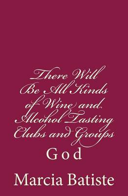 Book cover for There Will Be All Kinds of Wine and Alcohol Tasting Clubs and Groups