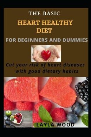 Cover of The Basic Heart Healthy Diet For Beginners And Dummies