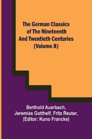 Cover of The German Classics of the Nineteenth and Twentieth Centuries (Volume 8)