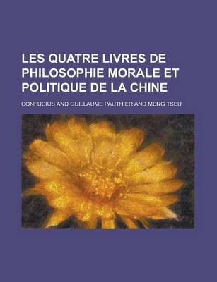 Book cover for Les Quatre Livres de Philosophie Morale Et Politique de La Chine