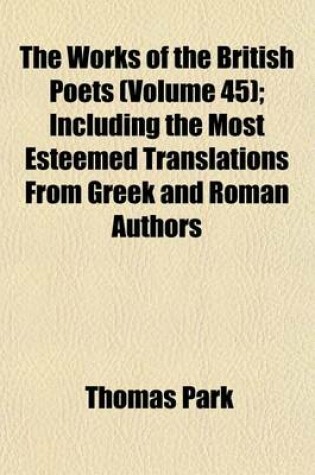 Cover of The Works of the British Poets (Volume 45); Including the Most Esteemed Translations from Greek and Roman Authors