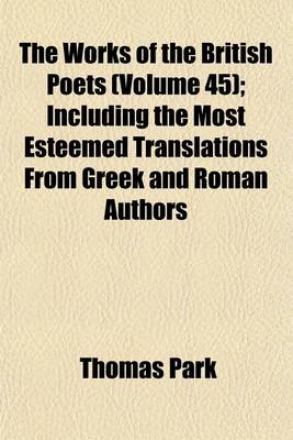 Book cover for The Works of the British Poets (Volume 45); Including the Most Esteemed Translations from Greek and Roman Authors