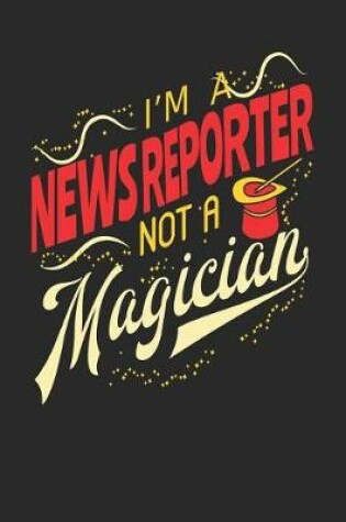 Cover of I'm A News Reporter Not A Magician