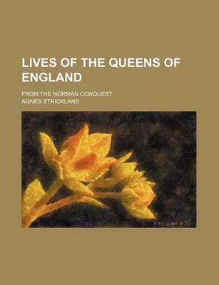 Book cover for Lives of the Queens of England (Volume 2); From the Norman Conquest