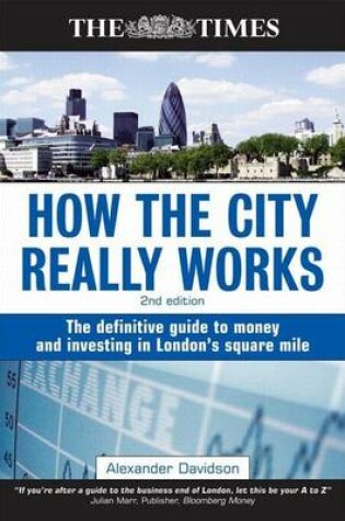 Cover of How the City Really Works: The Definitive Guide to Money and Investing in London S Square Mile
