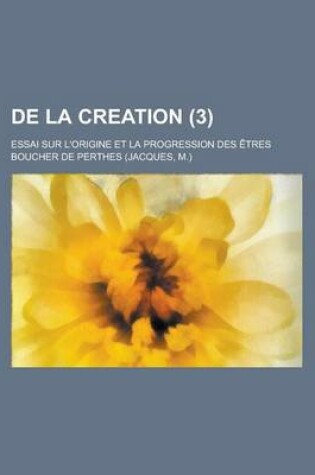 Cover of de La Creation; Essai Sur L'Origine Et La Progression Des Etres (3)