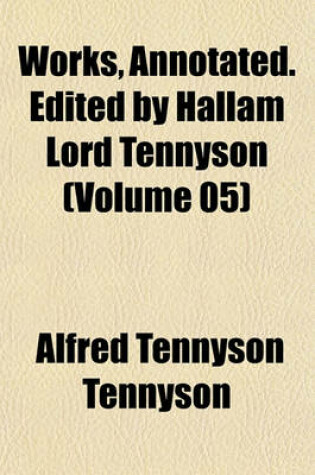 Cover of Works, Annotated. Edited by Hallam Lord Tennyson (Volume 05)