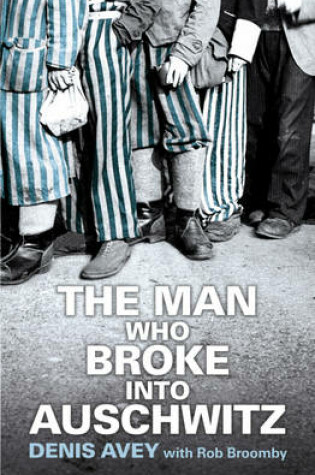 Cover of The Man Who Broke into Auschwitz