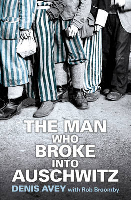 Book cover for The Man Who Broke into Auschwitz