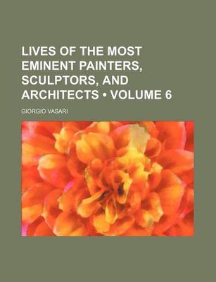 Book cover for Lives of the Most Eminent Painters, Sculptors, and Architects (Volume 6)