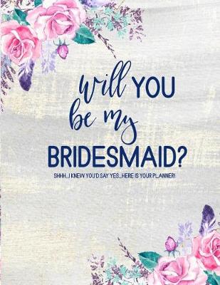 Book cover for Will You Be My Bridesmaid? Here is Your Planner