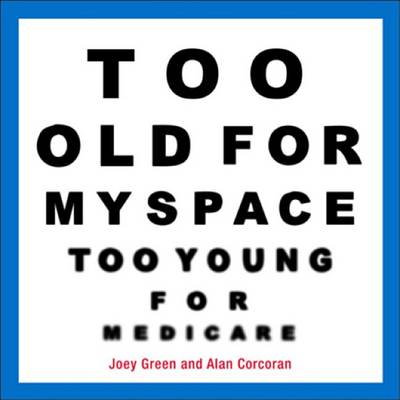 Book cover for Too Old for Myspace, Too Young for Medicare