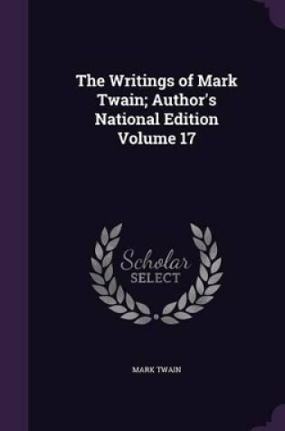 Cover of The Writings of Mark Twain; Author's National Edition Volume 17