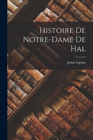 Cover of Histoire De Notre-dame De Hal