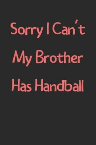 Cover of Sorry I Can't My Brother Has Handball