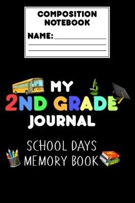 Book cover for Composition Notebook My 2nd Grade Journal School Days Memory Book